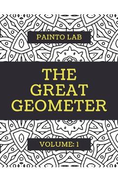 Poza produsului The Great Geometer: Geometric Coloring Pages, Shapes and Patterns For Adults, Teens and Kids - Vol.1 - Beautiful Book For Chilling Out - Painto Lab
