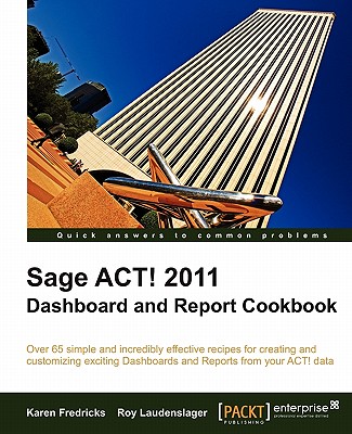 Coperta cărții 'Sage ACT! 2011 Dashboard and Report Cookbook - Karen Fredricks'