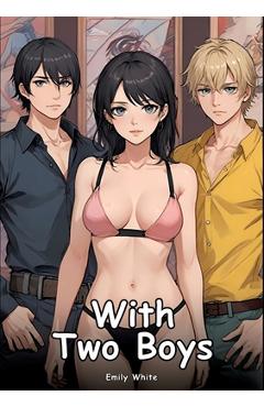 Poza produsului With Two Boys: Collection of Adult and Erotic Manga Stories with Nude Pictures - Emily White