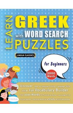 Coperta cărții 'LEARN GREEK WITH WORD SEARCH PUZZLES FOR BEGINNERS - Discover How to Improve Foreign Language Skills with a Fun'