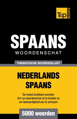 Thematische woordenschat Nederlands-Spaans - 5000 woorden - Andrey Taranov