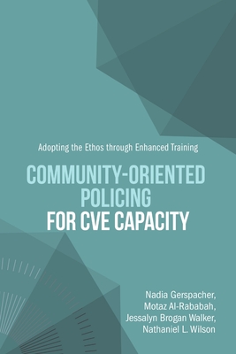 Coperta cărții 'Community-Oriented Policing for CVE Capacity: Adopting the Ethos through Enhanced Training - Nadia Gerspacher'
