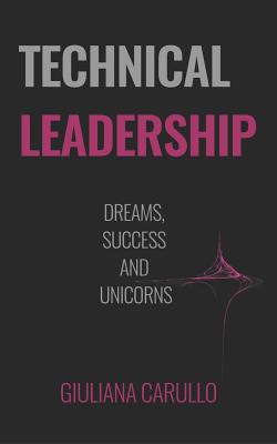 Technical Leadership: Dreams, Success and Unicorns - Michael Nolan