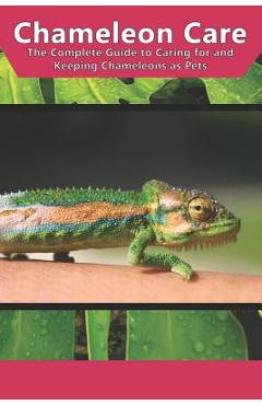 Coperta cărții 'Chameleon Care: The Complete Guide to Caring for and Keeping Chameleons as Pets - Tabitha Jones'