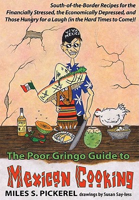 The Poor Gringo Guide to Mexican Cooking - M. S. Pickerel
