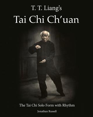 Coperta cărții 'T. T. Liang's Tai Chi Chuan: The Tai Chi Solo Form with Rhythm - Jonathan L. Russell'
