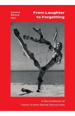 Coperta cărții 'From Laughter to Forgetting: A Sourcebook of Czech Avant-Garde Discourses - Zuzana Ríhová'
