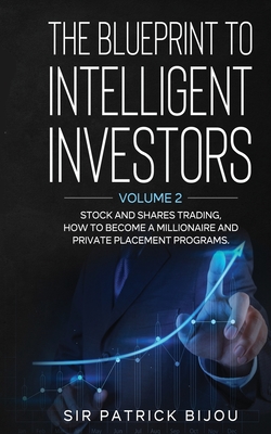 Coperta cărții 'The Blueprint to Intelligent Investors: Volume 2 Stock and Shares Trading, How to Become a Millionaire and Private'