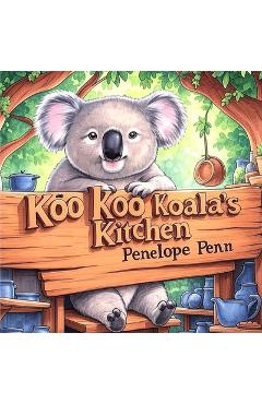 Poza produsului Koo Koo Koala's Kitchen - Penelope Penn