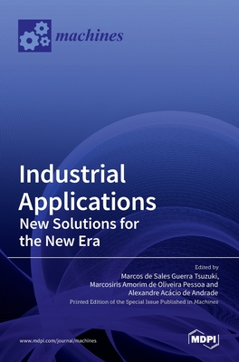 Industrial Applications: New Solutions for the New Era: New Solutions for the New Era - Marcos De Sales Guerra Tsuzuki