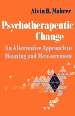 Coperta cărții 'Psychotherapeutic Change: An Alternative Approach to Meaning and Measurement - Alvin R. Mahrer'