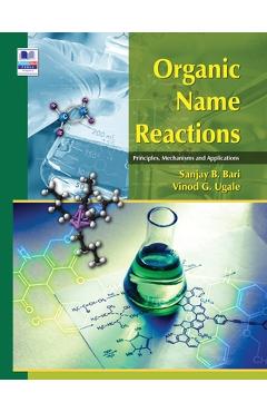 Coperta cărții 'Organic Name Reactions: Principles, Mechanisms and Applications - Sanjay B. Bari'