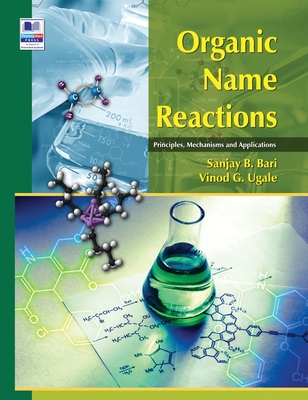 Coperta cărții 'Organic Name Reactions: Principles, Mechanisms and Applications - Sanjay B. Bari'