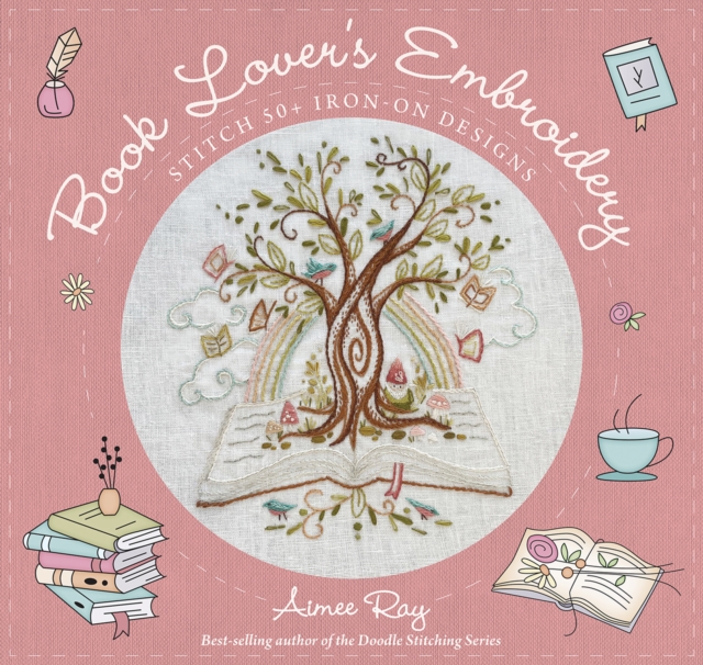 Book Lover's Embroidery: Stitch 50+ Iron-On Designs - Aimee Ray