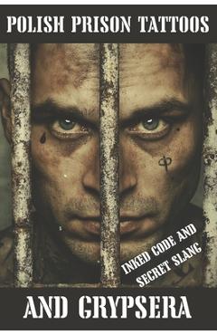 Poza produsului Polish Prison Tattoos and Grypsera: Inked Code and secret Slang - J. Lukasik