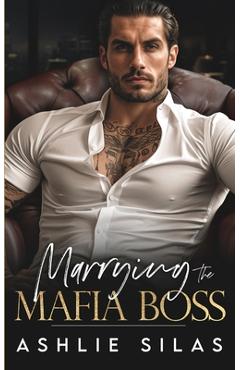 Poza produsului Marrying The Mafia Boss: An Enemies To Lovers Dark Mafia Romance. - Ashlie Silas