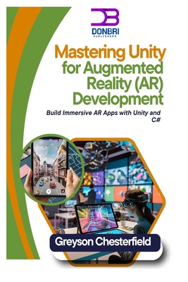 Coperta cărții 'Mastering Unity for Augmented Reality (AR) Development: Build Immersive AR Apps with Unity and C# - Greyson Chesterfield'