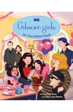 Coperta cărții 'Gilmore Girls: Our Stars Hollow Family - Micol Ostow'