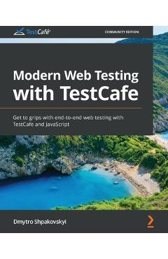 Coperta cărții 'Modern Web Testing with TestCafe: Get to grips with end-to-end web testing with TestCafe and JavaScript - Dmytro'