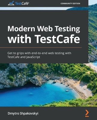 Coperta cărții 'Modern Web Testing with TestCafe: Get to grips with end-to-end web testing with TestCafe and JavaScript - Dmytro'