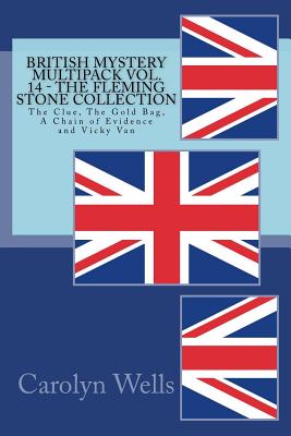 British Mystery Multipack Vol. 14 - The Fleming Stone Collection: The Clue, The Gold Bag, A Chain of Evidence and Vicky Van - Carolyn Wells