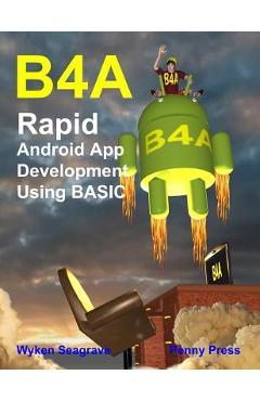 Coperta cărții 'B4a: Rapid Android App Development using BASIC - Wyken Seagrave'
