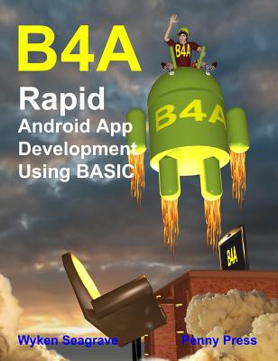Coperta cărții 'B4a: Rapid Android App Development using BASIC - Wyken Seagrave'