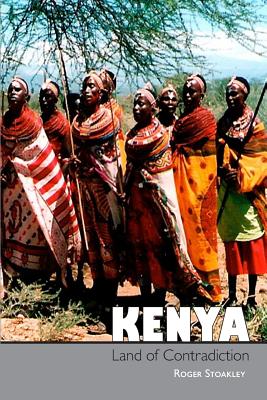 Kenya, Land of Contradiction: Among the Nilotic, Bantu and Cushitic Peoples - Roger Stoakley