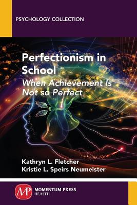 Coperta cărții 'Perfectionism in School: When Achievement Is Not so Perfect - Kathryn L. Fletcher'