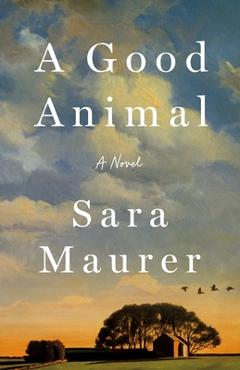 Poza produsului A Good Animal - Sara Maurer