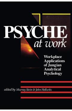 The Psyche at Work: Workplace Applications of Jungian Analytical Psychology