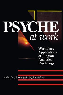 Coperta cărții 'The Psyche at Work: Workplace Applications of Jungian Analytical Psychology - Murray Stein'