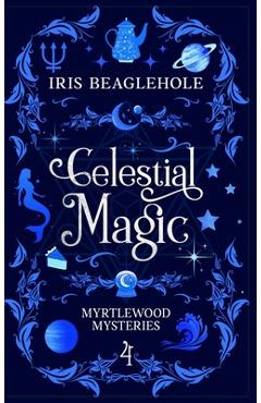 Poza produsului Celestial Magic: Myrtlewood Mysteries Book 4 - Iris Beaglehole