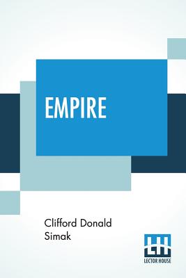Empire: A Powerful Novel Of Intrigue And Action In The Not-So-Distant Future - Clifford Donald Simak