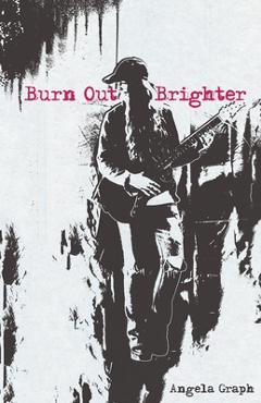 Coperta cărții 'Burn Out Brighter - Angela Graph'