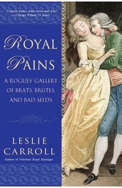 Poza produsului Royal Pains: A Rogues' Gallery of Brats, Brutes, and Bad Seeds - Leslie Carroll