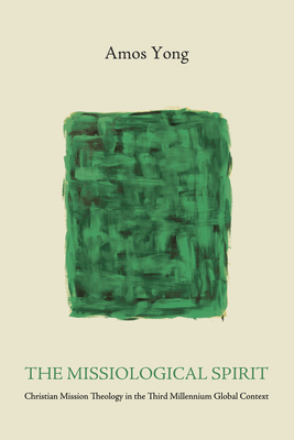 Coperta cărții 'The Missiological Spirit: Christian Mission Theology in the Third Millennium Global Context - Amos Yong'
