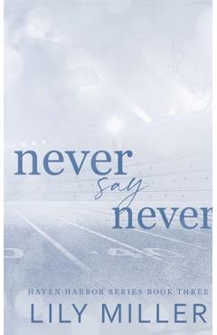 Coperta cărții 'Never Say Never: A small town frienemies to lovers, spicy romance - Lily Miller'