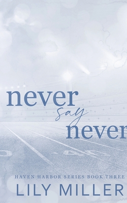 Coperta cărții 'Never Say Never: A small town frienemies to lovers, spicy romance - Lily Miller'