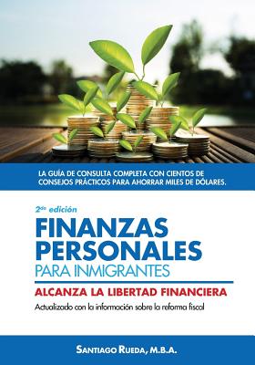 Finanzas personales para inmigrantes: Alcanza la libertad financiera - Santiago Rueda