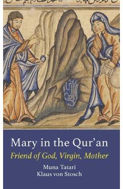 Mary in the Qur'an: Friend of God, Virgin, Mother - Muna Tatari