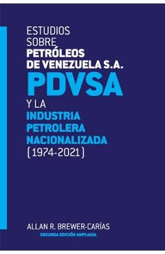 Coperta cărții 'ESTUDIOS SOBRE PETRÓLEOS DE VENEZUELA S.A. PDVSA, Y LA INDUSTRIA PETROLERA NACIONALIZADA 1974-2021 (Segunda edición) -'