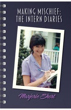 Coperta cărții 'Making Mischief: The Intern Diaries - Marjorie Short'