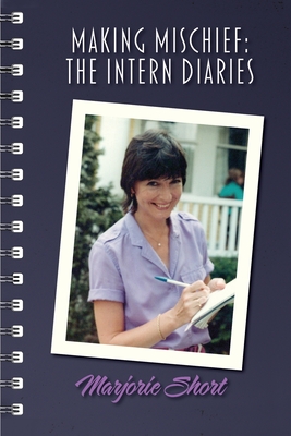 Coperta cărții 'Making Mischief: The Intern Diaries - Marjorie Short'