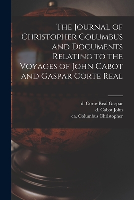 The Journal of Christopher Columbus and Documents Relating to the Voyages of John Cabot and Gaspar Corte Real - Christopher Ca Columbus
