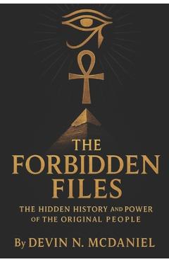 Coperta cărții 'The Forbidden Files: The Hidden History and Power of the Original People.: Uncovering the Ancient Truths They Tried to'