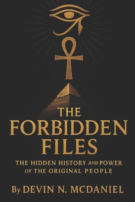 Coperta cărții 'The Forbidden Files: The Hidden History and Power of the Original People.: Uncovering the Ancient Truths They Tried to'