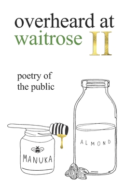 overheard at waitrose II: poetry of the public - Theresa Vogrin
