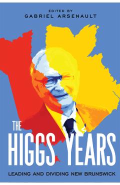 Poza produsului The Higgs Years: Leading and Dividing New Brunswick Volume 4 - Gabriel Arsenault