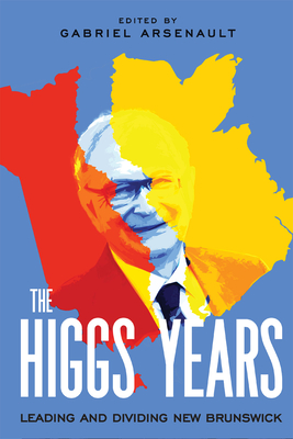 The Higgs Years: Leading and Dividing New Brunswick Volume 4 - Gabriel Arsenault